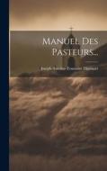 Manuel Des Pasteurs... di Joseph-Antoine-Toussaint Dinouart edito da LEGARE STREET PR