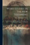 Word Studies In The New Testament: The Thessalonian Epistles, The Epistle To The Galatians, The Pastoral Epistles, The Epistle To The Hebrews di Marvin Richardson Vincent edito da LEGARE STREET PR