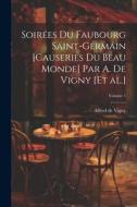 Soirées du Faubourg Saint-Germain [causeries du beau monde] par A. de Vigny [et al.]; Volume 1 di Alfred De Vigny edito da LEGARE STREET PR