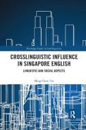 Crosslinguistic Influence In Singapore English di Ming Chew Teo edito da Taylor & Francis Ltd