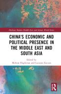 China's Economic And Political Presence In The Middle East And South Asia edito da Taylor & Francis Ltd