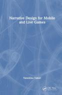 Narrative Design For Mobile And Live Games di Valentina Tamer edito da Taylor & Francis Ltd