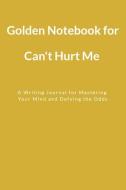 Golden Notebook for Can't Hurt Me: A Writing Journal for Mastering Your Mind and Defying the Odds di Tony Toni edito da INDEPENDENTLY PUBLISHED