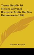 Trenta Novelle Di Messer Giovanni Boccaccio Scelte Dal Suo Decamerone (1798) di Giovanni Boccaccio edito da Kessinger Publishing