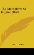 The White Slaves of England (1853) di John C. Cobden edito da Kessinger Publishing