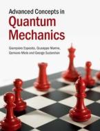 Advanced Concepts in Quantum Mechanics di Giampiero Esposito edito da Cambridge University Press