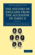 The History of England from the Accession of James II - Volume 4 di Thomas Babington Macaulay edito da Cambridge University Press