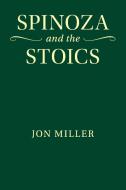 Spinoza and the Stoics di Jon Miller edito da Cambridge University Press