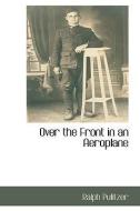 Over the Front in an Aeroplane di Ralph Pulitzer edito da BCR (BIBLIOGRAPHICAL CTR FOR R