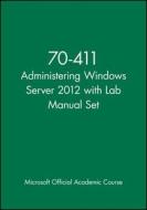 Administering Windows Server 2012: Exam 70-411 [With Workbook] di Microsoft Official Academic Course edito da John Wiley & Sons