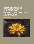 Reminiscences of Childhood at Inverkeithing, or Life at a Lazaretto di James Simson edito da Rarebooksclub.com
