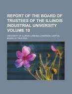 Report of the Board of Trustees of the Illinois Industrial University Volume 10 di University of Illinois Trustees edito da Rarebooksclub.com