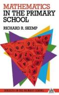 Mathematics In The Primary School di Richard R. Skemp edito da Taylor & Francis Ltd