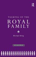 Talking Of The Royal Family di Prof Michael Billig, Michael Billig edito da Taylor & Francis Ltd