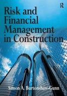 Risk and Financial Management in Construction di Simon A. Burtonshaw-Gunn edito da Taylor & Francis Ltd