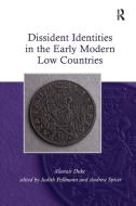 Dissident Identities in the Early Modern Low Countries di Alastair Duke, Andrew Spicer edito da Taylor & Francis Ltd