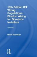 IET Wiring Regulations: Electric Wiring for Domestic Installers di Brian Scaddan edito da Taylor & Francis Ltd