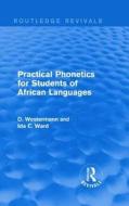 Practical Phonetics for Students of African Languages di Diedrich Westermann, Ida C. Ward edito da Taylor & Francis Ltd