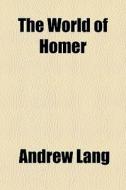The World Of Homer di Andrew Lang edito da General Books Llc