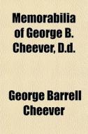 Memorabilia Of George B. Cheever, D.d. di George Barrell Cheever edito da General Books
