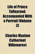 Life Of Prince Talleyrand. Accompanied W di Charles Villemarest edito da General Books