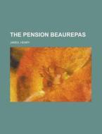 The Pension Beaurepas di Henry James edito da General Books Llc