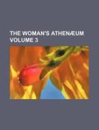 The Woman's AthenÃ¯Â¿Â½um (volume 3) di Books Group edito da General Books Llc