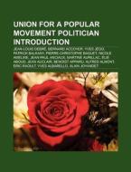 Union for a Popular Movement politician Introduction di Source Wikipedia edito da Books LLC, Reference Series