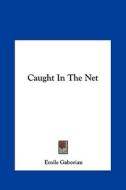 Caught in the Net di Emile Gaboriau edito da Kessinger Publishing