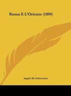 Roma E L'Oriente (1899) di Angelo De Gubernatis edito da Kessinger Publishing