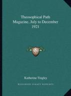 Theosophical Path Magazine, July to December 1921 edito da Kessinger Publishing