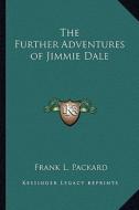 The Further Adventures of Jimmie Dale di Frank L. Packard edito da Kessinger Publishing
