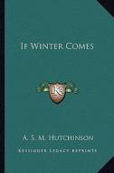 If Winter Comes di Arthur Stuart-Menteth Hutchinson edito da Kessinger Publishing