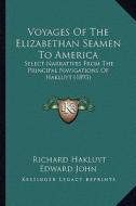 Voyages of the Elizabethan Seamen to America: Select Narratives from the Principal Navigations of Hakluyt (1893) di Richard Hakluyt, Edward John edito da Kessinger Publishing