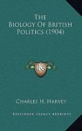 The Biology of British Politics (1904) di Charles H. Harvey edito da Kessinger Publishing