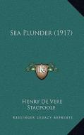 Sea Plunder (1917) di Henry De Vere Stacpoole edito da Kessinger Publishing