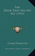 The Door That Has No Key (1913) di Cosmo Hamilton edito da Kessinger Publishing