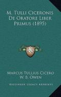 M. Tulli Ciceronis de Oratore Liber Primus (1895) di Marcus Tullius Cicero edito da Kessinger Publishing