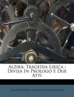 Alzira: Tragedia Lirica : Divisa In Prol di Giuseppe Verdi edito da Nabu Press
