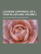 Lachesis Lapponica, Or A Tour In Lapland, Volume 2 di Carl Von Linne edito da Theclassics.us