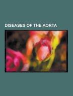 Diseases of the aorta di Source Wikipedia edito da Books LLC, Reference Series