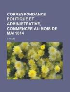 Correspondance Politique Et Administrati di J. Fievee edito da Rarebooksclub.com