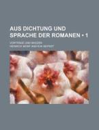 Aus Dichtung Und Sprache Der Romanen (1); Vortrage Und Skizzen di Heinrich Morf edito da General Books Llc