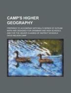 Camp's Higher Geography; Prepared to Accompany Mitchell's Series of Outline Maps and Designed for Grammar and High Schools, and for the Higher Classes di David Nelson Camp edito da Rarebooksclub.com