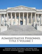 Administrative Personnel Title 5 Volume 1 edito da Bibliogov