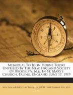 Memorial to John Horne Tooke Unveiled by the New England Society of Brooklyn, N.Y., in St. Mary's Church, Ealing, England, June 17, 1919 di Putnam Harrington 1851-1937 edito da Nabu Press