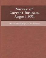Survey of Current Business: August 2001 di Mia K. Steinberg edito da Bibliogov