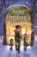 The Song of Orphan's Garden di Nicole M Hewitt edito da Feiwel & Friends