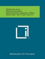 Operator and Organizational Maintenance Manual, 90mm Rifle M67, TM 9-1015-223-12 di Department of the Army edito da Literary Licensing, LLC