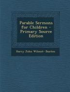 Parable Sermons for Children di Harry John Wilmot- Buxton edito da Nabu Press